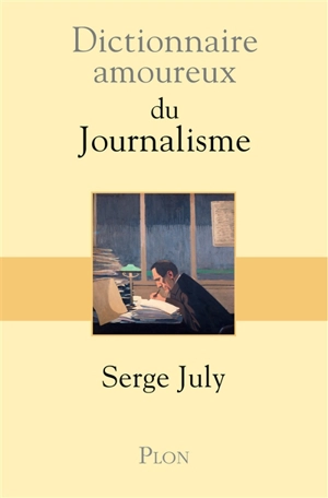 Dictionnaire amoureux du journalisme - Serge July
