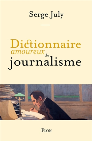 Dictionnaire amoureux du journalisme - Serge July