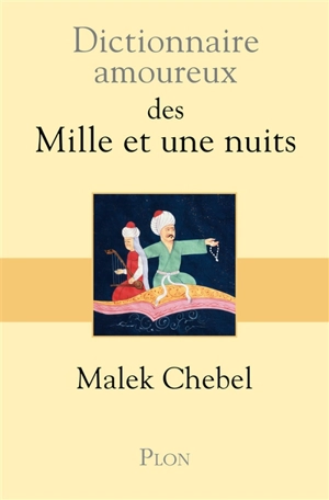 Dictionnaire amoureux des Mille et une nuits - Malek Chebel