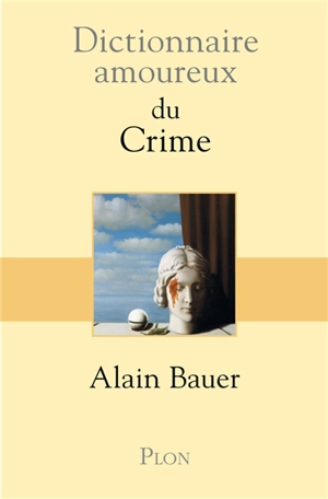 Dictionnaire amoureux du crime - Alain Bauer