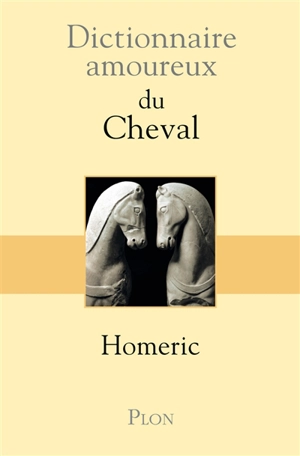 Dictionnaire amoureux du cheval - Homéric