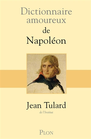 Dictionnaire amoureux de Napoléon - Jean Tulard