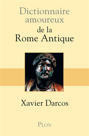 Dictionnaire amoureux de la Rome antique - Xavier Darcos