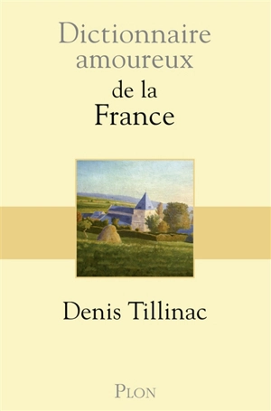 Dictionnaire amoureux de la France - Denis Tillinac