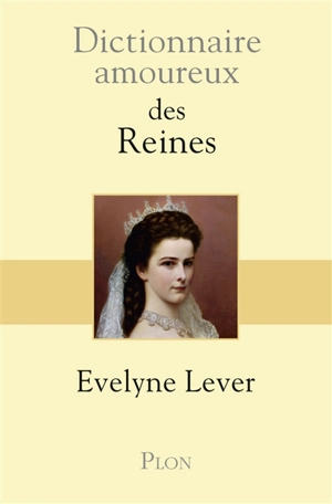 Dictionnaire amoureux des reines - Evelyne Lever