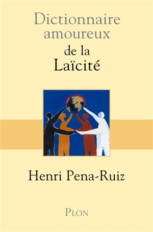 Dictionnaire amoureux de la laïcité - Henri Pena-Ruiz