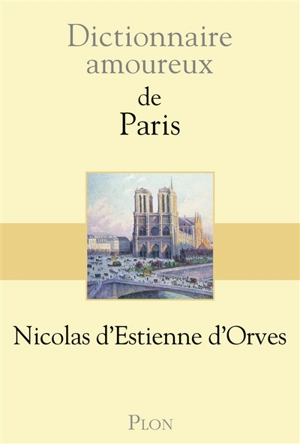 Dictionnaire amoureux de Paris - Nicolas d' Estienne d'Orves