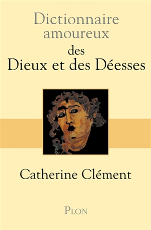 Dictionnaire amoureux des dieux et des déesses - Catherine Clément