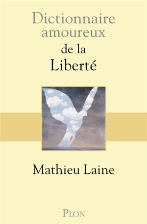 Dictionnaire amoureux de la liberté - Mathieu Laine