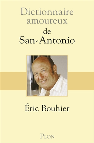 Dictionnaire amoureux de San-Antonio - Eric Bouhier