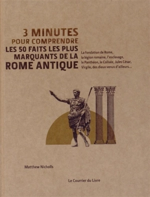 3 minutes pour comprendre les 50 faits les plus marquants de la Rome Antique - Matthew Nicholls