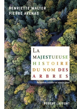 La majestueuse histoire du nom des arbres : du modeste noisetier au séquoia géant - Henriette Walter