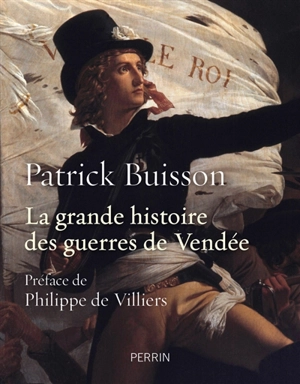 La grande histoire des guerres de Vendée - Patrick Buisson