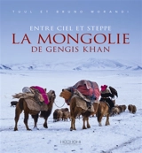 Entre ciel et steppe : la Mongolie de Gengis Khan - Tuul Morandi