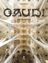 Antoni Gaudi : l'oeuvre complet : 1852-1926 - Isabel Artigas