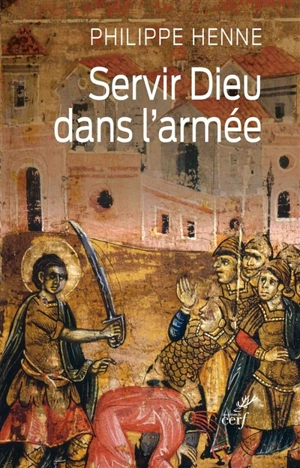 Servir Dieu dans l'armée : mourir pour le Christ ou l'Empereur - Philippe Henne