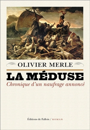 La Méduse : chronique d'un naufrage annoncé - Olivier Merle