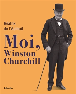 Moi, Winston Churchill - Béatrix de L'Aulnoit