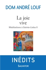 Méditations à Sainte-Lioba. Vol. 2. La joie vive - André Louf