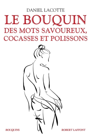 Le bouquin des mots savoureux, cocasses et polissons - Daniel Lacotte