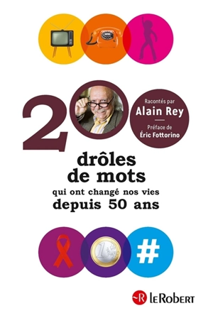 200 drôles de mots qui ont changé nos vies depuis 50 ans - Alain Rey