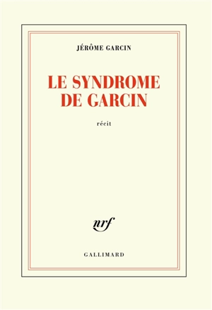 Le syndrome de Garcin : récit - Jérôme Garcin