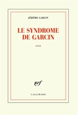 Le syndrome de Garcin : récit - Jérôme Garcin