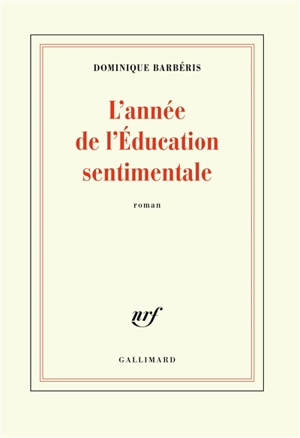 L'année de L'éducation sentimentale - Dominique Barbéris