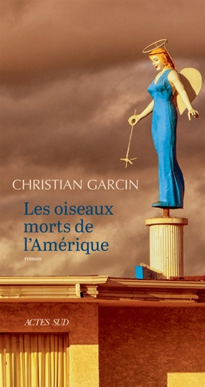 Les oiseaux morts de l'Amérique - Christian Garcin