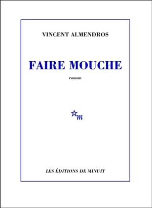 Faire mouche - Vincent Almendros