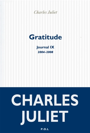 Journal. Vol. 9. Gratitude : 2004-2008 - Charles Juliet