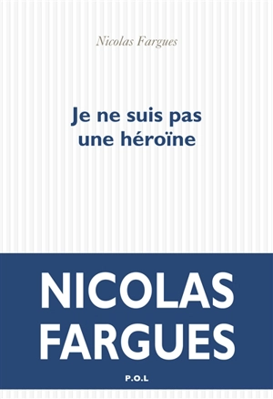 Je ne suis pas une héroïne - Nicolas Fargues