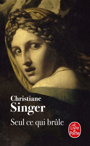 Seul ce qui brûle - Christiane Singer