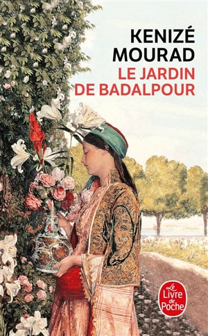 Le jardin de Badalpour - Kenizé Mourad