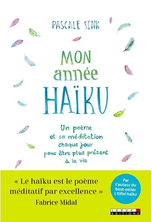 Mon année haïku : un poème et sa méditation chaque jour pour être plus présent à la vie - Pascale Senk