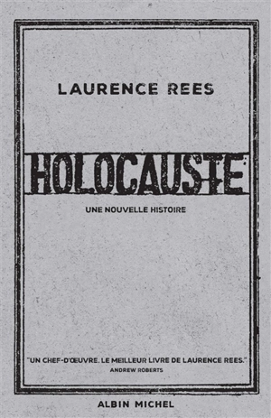 Holocauste : une nouvelle histoire - Laurence Rees