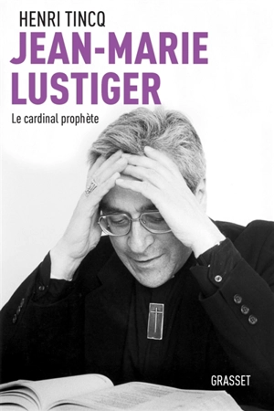 Jean-Marie Lustiger : le cardinal prophète - Henri Tincq