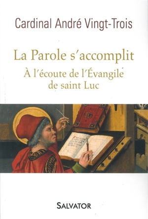 La parole s'accomplit : à l'écoute de l'Evangile de saint Luc - André Vingt-Trois