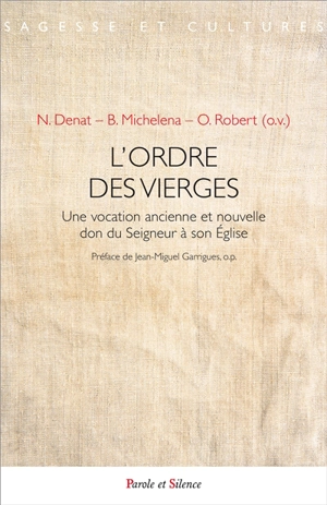 L'ordre des vierges : une vocation ancienne et nouvelle, don du Seigneur à son Eglise : Christi sponsa, 1993-2013, sélection d'articles - Nicole Denat