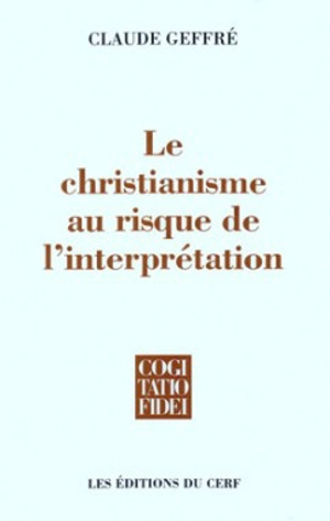 Le christianisme au risque de l'interprétation - Claude Geffré