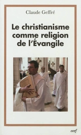 Le christianisme comme religion de l'Evangile - Claude Geffré