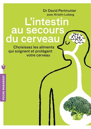 L'intestin au secours du cerveau : choisissez les aliments qui soignent et protègent votre cerveau - David Perlmutter