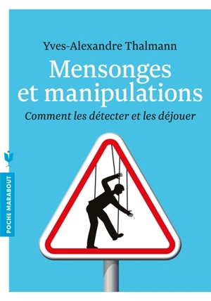 Mensonges et manipulations : comment les détecter et les déjouer - Yves-Alexandre Thalmann