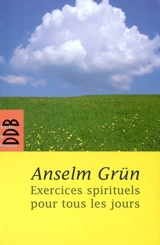 Exercices spirituels pour tous les jours - Anselm Grün