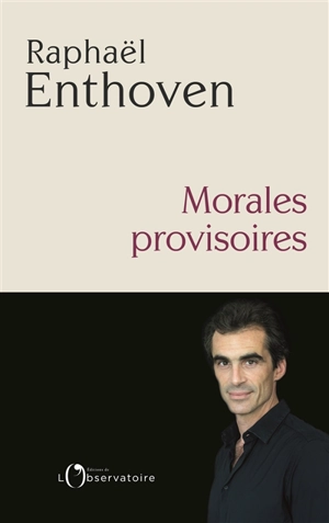 Morales provisoires - Raphaël Enthoven