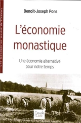 L'économie monastique : une économie alternative pour notre temps - Benoît-Joseph Pons