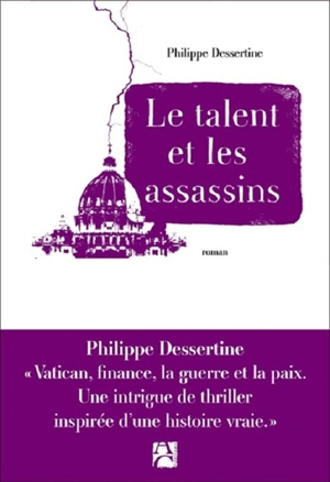Le talent et les assassins - Philippe Dessertine
