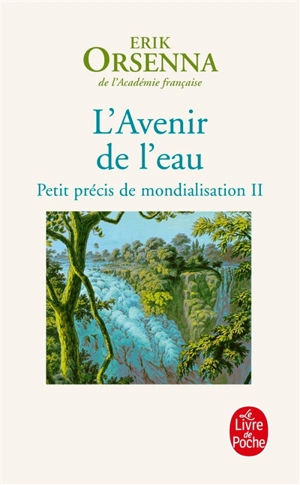 Petit précis de mondialisation. Vol. 2. L'avenir de l'eau - Erik Orsenna