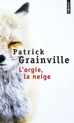 L'orgie, la neige - Patrick Grainville