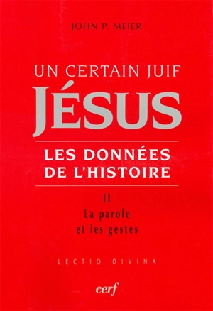 Jésus, un certain Juif : les données de l'histoire. Vol. 2. La parole et les gestes - John Paul Meier